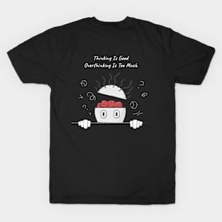 Thinking is good but Overthinking is too much T-Shirt